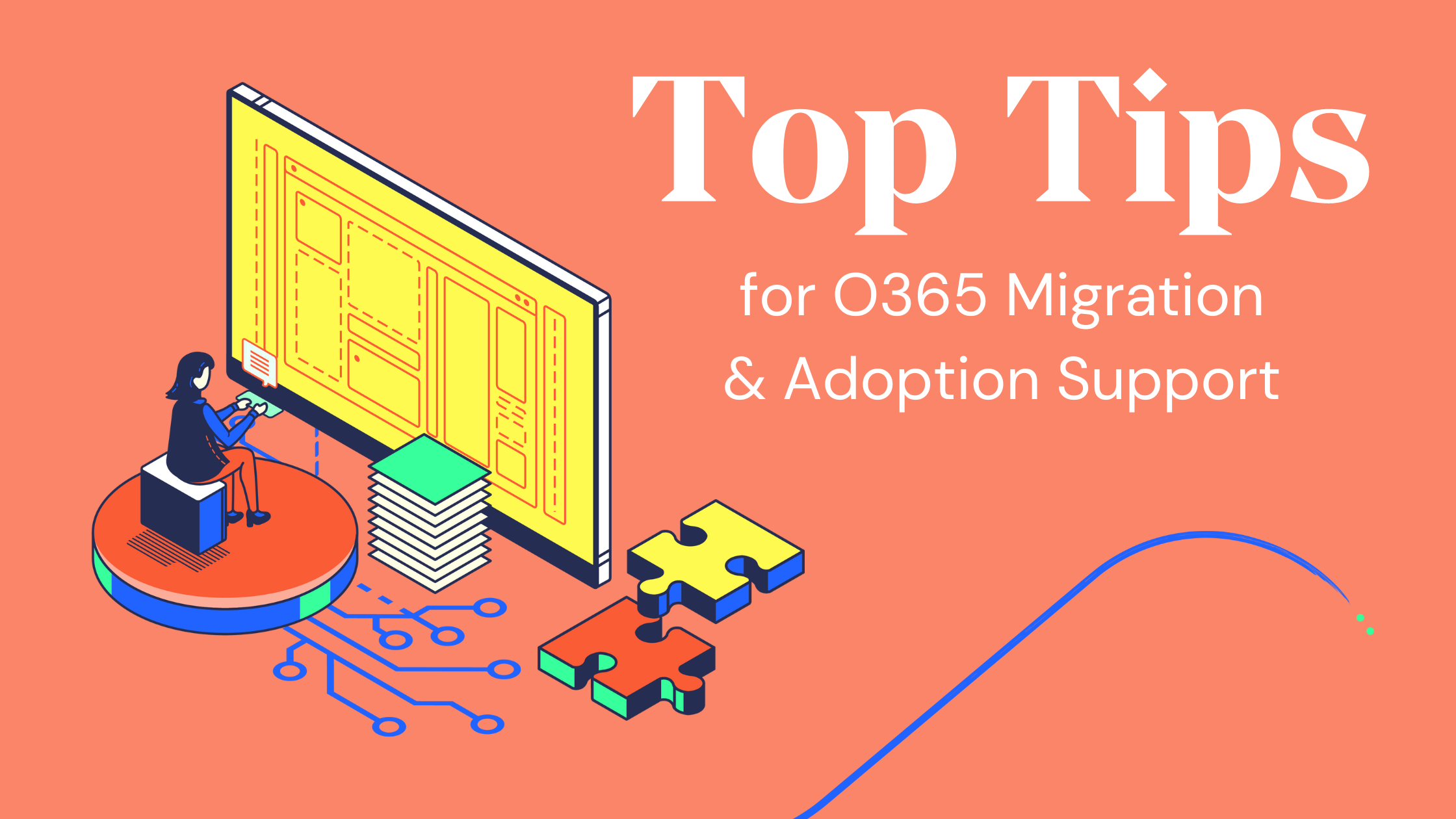 Top tips for 0365 migration and adoption support