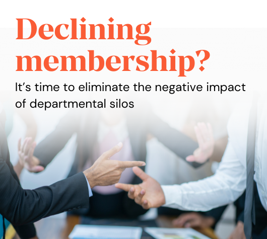 Declining membership? It’s time to eliminate the negative impact of departmental silos