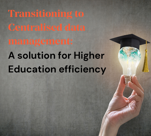 Transitioning to centralised data management: A solution for higher education efficiency