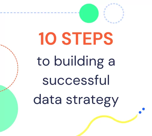 Ten steps to building a successful data strategy