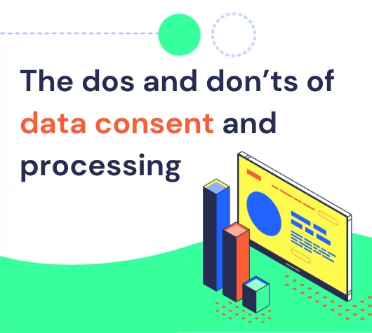 The dos and don’ts of data consent and processing